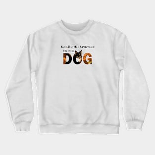 Easily distracted by my dog - Chihuahua oil painting word art Crewneck Sweatshirt